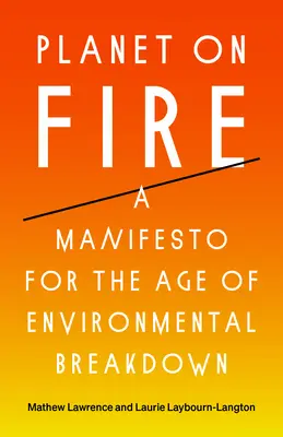 Planet on Fire: Kiáltvány a környezeti összeomlás korszakában - Planet on Fire: A Manifesto for the Age of Environmental Breakdown