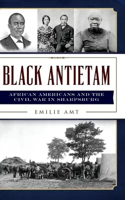 Fekete Antietam: Az afroamerikaiak és a polgárháború Sharspburgban - Black Antietam: African Americans and the Civil War in Sharspburg