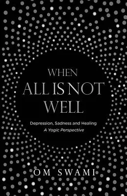 Amikor nem minden rendben van: Depresszió és szomorúság - jógikus nézőpontból - When All Is Not Well: Depression and Sadness - A Yogic Perspective