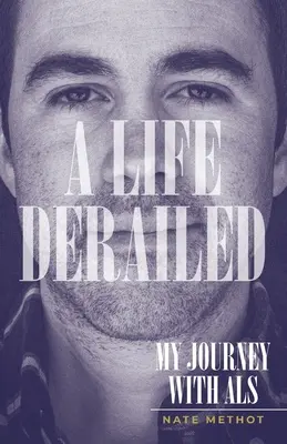Egy kisiklott élet: Utazásom az ALS-szel - A Life Derailed: My Journey with ALS