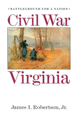 Polgárháborús Virginia: Virginia: Egy nemzet csatatere - Civil War Virginia: Battleground for a Nation