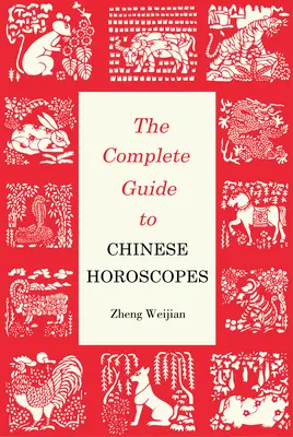 Teljes útmutató a kínai horoszkópokhoz - Első kiadás - Complete Guide to Chinese Horoscopes - First Edition