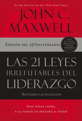 Las 21 Leyes Irrefutables del Liderazgo: Siga Estas Leyes, Y La Gente Lo Seguir a Usted