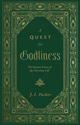 Az istenfélelem keresése: A keresztény élet puritán látásmódja - A Quest for Godliness: The Puritan Vision of the Christian Life