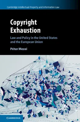 Szerzői jogi kimerültség: Jog és politika az Egyesült Államokban és az Európai Unióban - Copyright Exhaustion: Law and Policy in the United States and the European Union