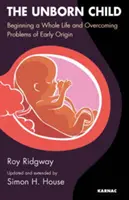 Meg nem született gyermek - Egy egész élet kezdete és a korai származás problémáinak leküzdése - Unborn Child - Beginning a Whole Life and Overcoming Problems of Early Origin