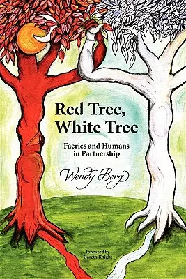 Vörös fa, fehér fa: Faeries and Humans in Partnership - Red Tree, White Tree: Faeries and Humans in Partnership