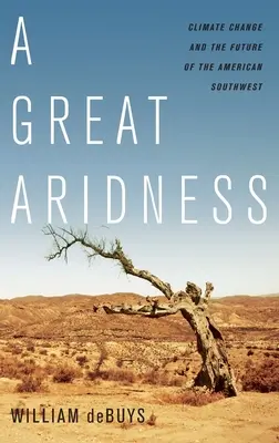 A Great Aridness: Az éghajlatváltozás és az amerikai Délnyugat jövője - A Great Aridness: Climate Change and the Future of the American Southwest