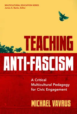 Az antifasizmus tanítása: Kritikus multikulturális pedagógia a polgári elkötelezettségért - Teaching Anti-Fascism: A Critical Multicultural Pedagogy for Civic Engagement