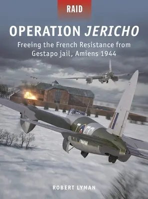 Jerikó hadművelet: A francia ellenállók kiszabadítása a Gestapo börtönéből, Amiens, 1944 - Operation Jericho: Freeing the French Resistance from Gestapo Jail, Amiens 1944