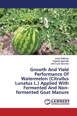 A görögdinnye (Citrullus Lunatus L.) növekedési és terméseredményei erjesztett és nem erjesztett kecsketrágyával kijuttatva. - Growth And Yield Performance Of Watermelon (Citrullus Lunatus L.) Applied With Fermented And Non-fermented Goat Manure