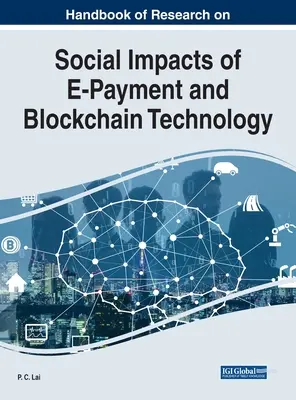 Az elektronikus fizetés és a blokklánc-technológia társadalmi hatásainak kutatási kézikönyve - Handbook of Research on Social Impacts of E-Payment and Blockchain Technology