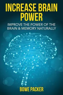 Agyteljesítmény növelése: Az agy és a memória teljesítményének természetes úton történő javítása - Increase Brain Power: Improve the Power of the Brain & Memory Naturally