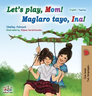 Játsszunk, anya! (angol tagalog kétnyelvű könyv): Fülöp-szigeteki gyermekkönyv - Let's play, Mom! (English Tagalog Bilingual Book): Filipino children's book
