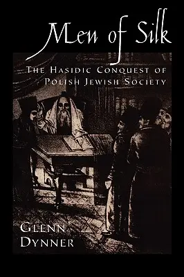 Men of Silk: A lengyelországi zsidó társadalom haszid hódítása - Men of Silk: The Hasidic Conquest of Polish Jewish Society