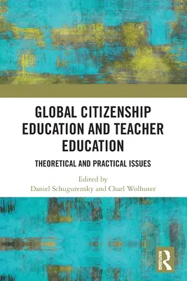 Globális állampolgárságra nevelés a tanárképzésben: Elméleti és gyakorlati kérdések - Global Citizenship Education in Teacher Education: Theoretical and Practical Issues