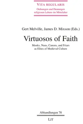 A hit virtuózai: Szerzetesek, apácák, kanonokok és szerzetesek mint a középkori kultúra elitje 78. kötet - Virtuosos of Faith: Monks, Nuns, Canons, and Friars as Elites of Medieval Culturevolume 78