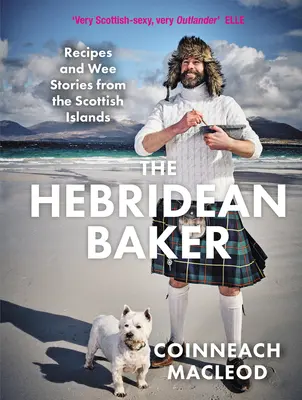 A Hebridai pék: Receptek és apró történetek a skót szigetekről - The Hebridean Baker: Recipes and Wee Stories from the Scottish Islands