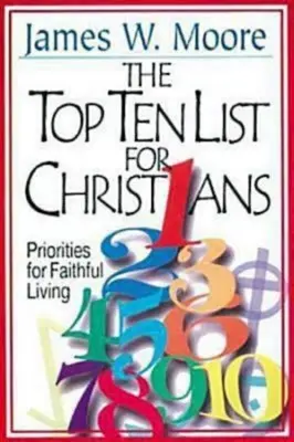 Top tízes lista keresztényeknek vezetői útmutatóval: Prioritások a hűséges élethez - The Top Ten List for Christians with Leader's Guide: Priorities for Faithful Living