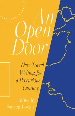 Egy nyitott ajtó: Új útleírások egy bizonytalan évszázadnak - An Open Door: New Travel Writing for a Precarious Century