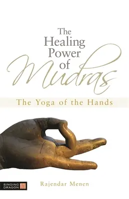 A mudrák gyógyító ereje: A kezek jógája - The Healing Power of Mudras: The Yoga of the Hands