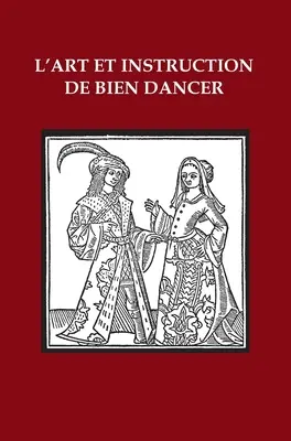 L'Art et Instruction de Bien Dancer (A táncosok művészete és oktatása) - L'Art et Instruction de Bien Dancer