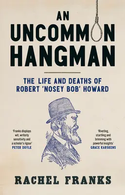 Egy nem mindennapi hóhér: Robert 'Nosey Bob' Howard élete és halála - An Uncommon Hangman: The Life and Deaths of Robert 'Nosey Bob' Howard