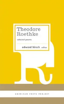 Theodore Roethke: (American Poets Project #16): Válogatott versek: (American Poets Project #16) - Theodore Roethke: Selected Poems: (american Poets Project #16)