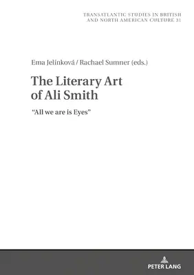 Ali Smith irodalmi művészete: All We Are Is Eyes - The Literary Art of Ali Smith: All We Are Is Eyes