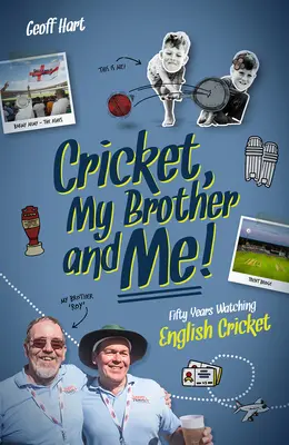 Krikett, a bátyám és én - Ötven év angol krikettfigyelés - Cricket, My Brother and Me - Fifty Years Watching English Cricket