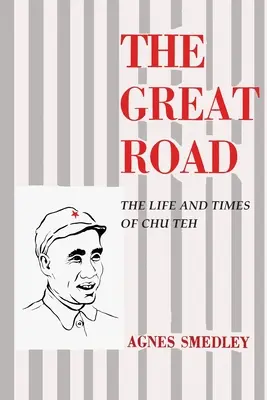 A nagy út: Chu Teh élete és kora - The Great Road: The Life and Times of Chu Teh