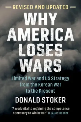 Miért veszít Amerika háborúkat: A korlátozott háború és az USA stratégiája a koreai háborútól napjainkig - Why America Loses Wars: Limited War and Us Strategy from the Korean War to the Present