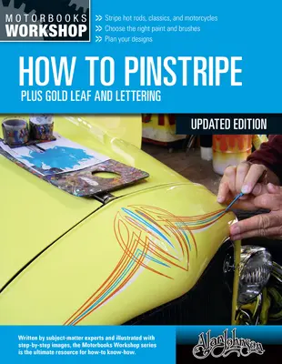 Hogyan kell szegecselni, bővített kiadás: Plusz aranyozás és betűírás - How to Pinstripe, Expanded Edition: Plus Gold Leaf and Lettering