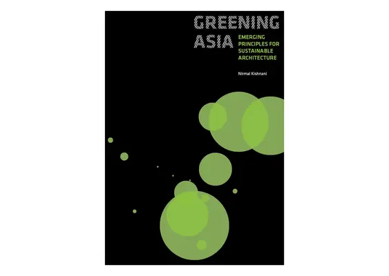 Ázsia zöldítése: A fenntartható építészet új alapelvei - Greening Asia: Emerging Principles for Sustainable Architecture