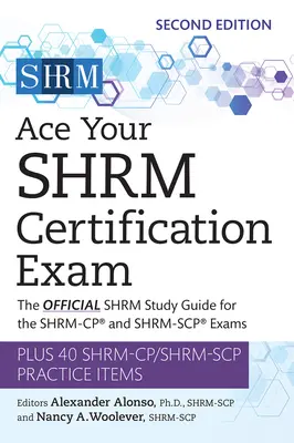 Ace Your Shrm Certification Exam: A hivatalos Shrm-tanulási útmutató az Shrm-Cp(r) és Shrm-Scp(r) vizsgákhoz 2. kötet - Ace Your Shrm Certification Exam: The Official Shrm Study Guide for the Shrm-Cp(r) and Shrm-Scp(r) Examsvolume 2