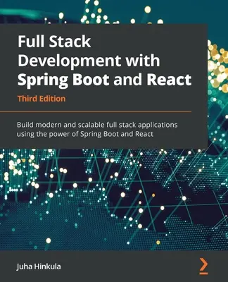 Full Stack Development with Spring Boot and React - Harmadik kiadás: Modern és skálázható full stack alkalmazások készítése a Spring Boot és a React erejével. - Full Stack Development with Spring Boot and React - Third Edition: Build modern and scalable full stack applications using the power of Spring Boot an