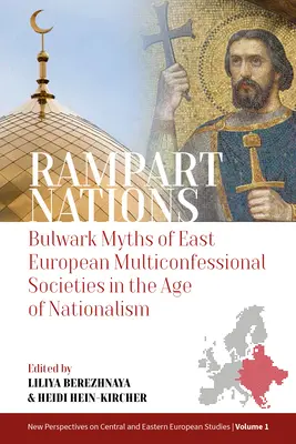 Rampart Nations: A kelet-európai multikonfesszionális társadalmak buldogmítoszai a nacionalizmus korában - Rampart Nations: Bulwark Myths of East European Multiconfessional Societies in the Age of Nationalism