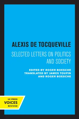 Alexis de Tocqueville: Tquocqueville: Válogatott levelek a politikáról és a társadalomról - Alexis de Tocqueville: Selected Letters on Politics and Society