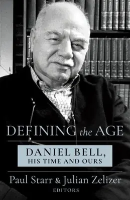 A korszak meghatározása: Daniel Bell, az ő kora és a miénk - Defining the Age: Daniel Bell, His Time and Ours