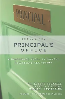 Az igazgatói irodában: Vezetői útmutató a gondolkodás és a növekedés ösztönzésére - Inside the Principal's Office: A Leadership Guide to Inspire Reflection and Growth