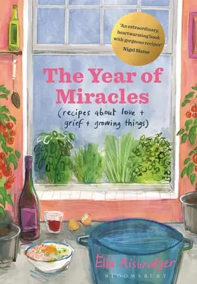 A csodák éve: Receptek a szerelemről + gyászról + a növekvő dolgokról - The Year of Miracles: Recipes about Love + Grief + Growing Things