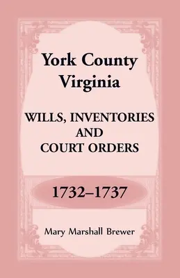 York megye, Virginia végrendeletek, leltárak és bírósági végzések, 1732-1737 - York County, Virginia Wills, Inventories and Court Orders, 1732-1737