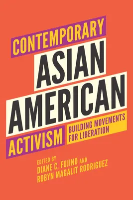 Kortárs ázsiai-amerikai aktivizmus: Mozgalmak építése a felszabadításért - Contemporary Asian American Activism: Building Movements for Liberation