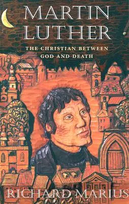 Martin Luther: Luther Luther: A keresztény Isten és a halál között - Martin Luther: The Christian Between God and Death