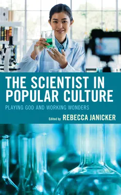 A tudós a populáris kultúrában: Istent játszani és csodákat tenni - The Scientist in Popular Culture: Playing God and Working Wonders