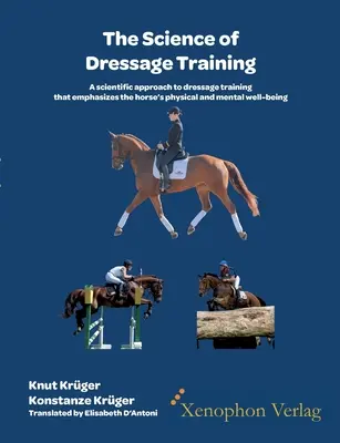 A díjlovaglás tudománya: A díjlovaglás tudományos megközelítése, amely a ló fizikai és mentális jólétét helyezi előtérbe - The Science of Dressage Training: A scientific approach to dressage training that emphasizes the horses physical and mental well-being