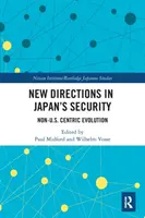 Új irányok Japán biztonságában: Nem USA-központú fejlődés - New Directions in Japan's Security: Non-U.S. Centric Evolution