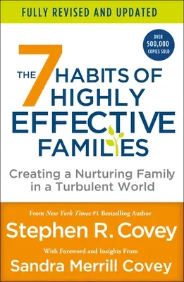 A rendkívül hatékony családok 7 szokása (Teljesen átdolgozva és frissítve): A tápláló család megteremtése egy viharos világban - The 7 Habits of Highly Effective Families (Fully Revised and Updated): Creating a Nurturing Family in a Turbulent World