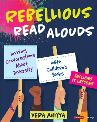 Lázadó olvasmányok: Inviting Conversations about Diversity with Children′s Books [Grades K-5] - Rebellious Read Alouds: Inviting Conversations about Diversity with Children′s Books [Grades K-5]