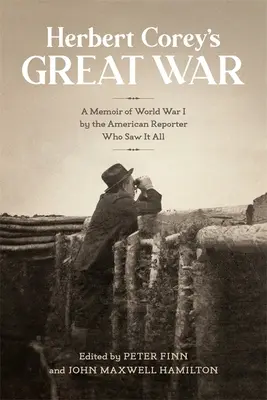 Herbert Corey nagy háborúja: Az első világháború emlékiratai az amerikai riportertől, aki mindent látott - Herbert Corey's Great War: A Memoir of World War I by the American Reporter Who Saw It All